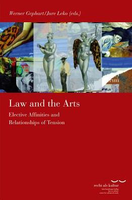 Law and the Arts: Elective Affinities and Relationships of Tension