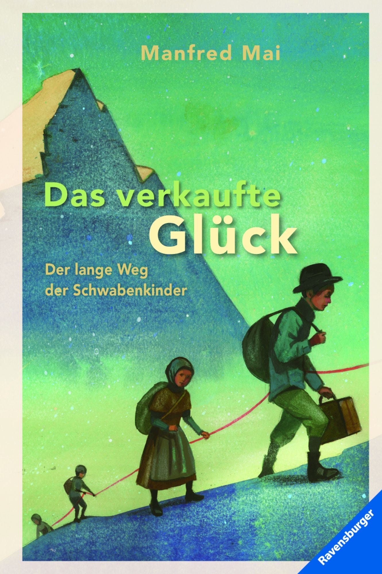 Das verkaufte Glück: Der lange Weg der Schwabenkinder