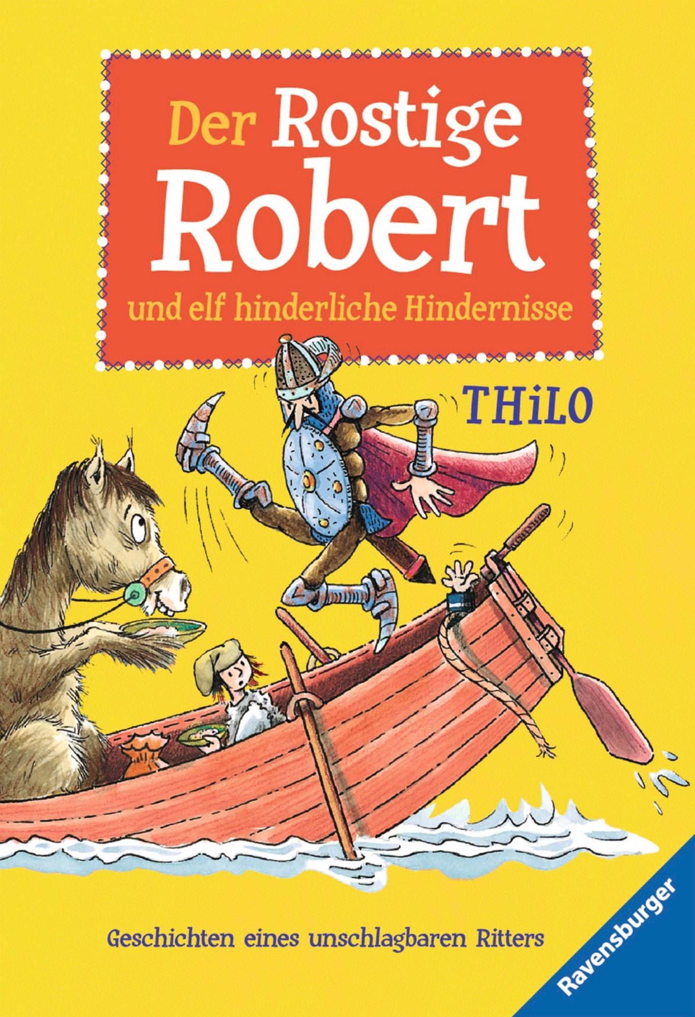 Der Rostige Robert und elf hinderliche Hindernisse: Geschichten eines unschlagbaren Ritters