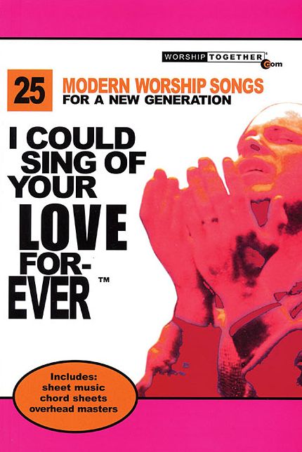I Could Sing of Your Love Forever: 25 Modern Worship Songs for a New Generation