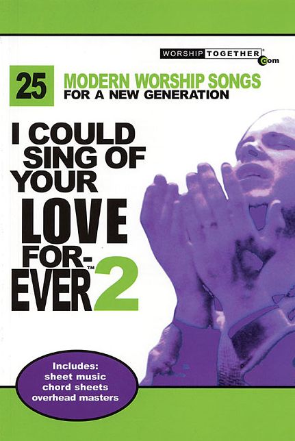 I Could Sing of Your Love Forever 2: 25 Modern Worship Songs for a New Generation