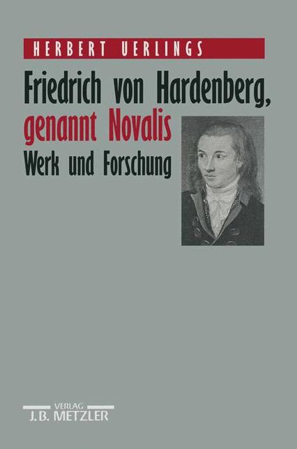 Friedrich von Hardenberg, genannt Novalis: Werk und Forschung