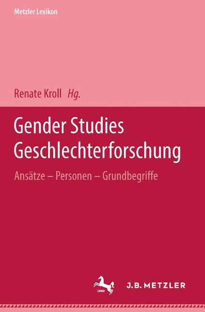 Metzler Lexikon Gender Studies-Geschlechterforschung: Ansatze, Personen, Grundbegriffe