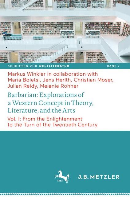 Barbarian: Explorations of a Western Concept in Theory, Literature and the Arts: Vol. I: From the Enlightenment to the Turn of the Twentieth Century