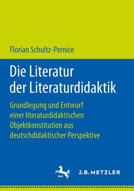 Die Literatur Der Literaturdidaktik: Grundlegung Und Entwurf Einer Literaturdidaktischen Objektkonstitution Aus Deutschdidaktischer Perspektive