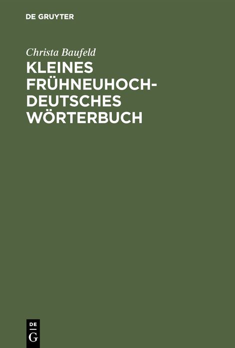 Kleines fruhneuhochdeutsches Worterbuch: Lexik aus Dichtung und Fachliteratur des Fruhneuhochdeutschen
