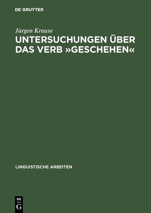 Untersuchungen Ber Das Verb "Geschehen": Eine Vorstudie Zu Den Verben Des Geschehens