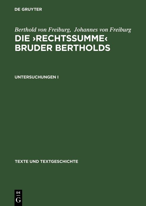 Die "Rechtssumme" Bruder Bertholds: Eine Deutsche Abecedarische Bearbeitung der "Summa Confessorum" des Johannes Von Freiburg