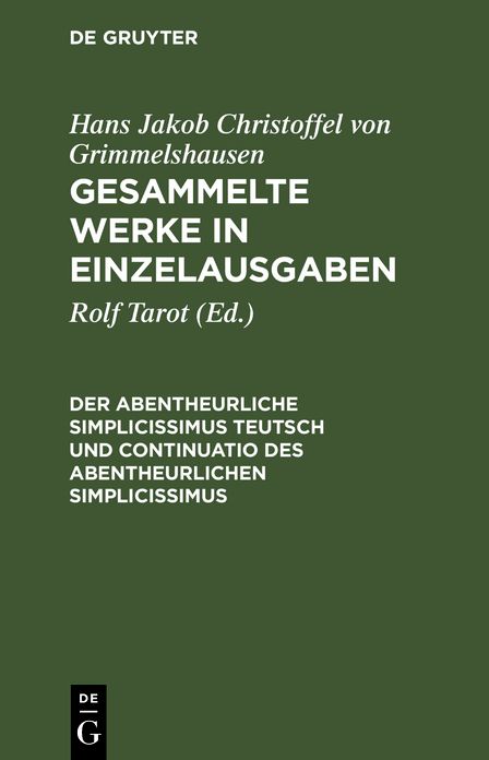 Der Abentheurliche Simplicissimus Teutsch und Continuatio des abentheurlichen Simplicissimus: Abdruck der beiden Erstausg. (1669) mit den Varianten der ihnen sprachlich nahestehenden Ausgaben