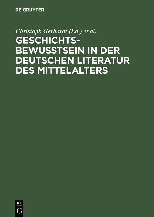 Geschichtsbewusstsein in der deutschen Literatur des Mittelalters: Tubinger Colloquium 1983