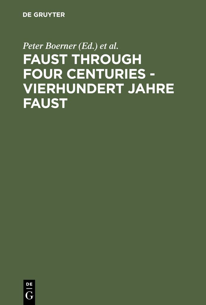 Faust through Four Centuries - Vierhundert Jahre Faust: Retrospect and Analysis - Ruckblick und Analyse