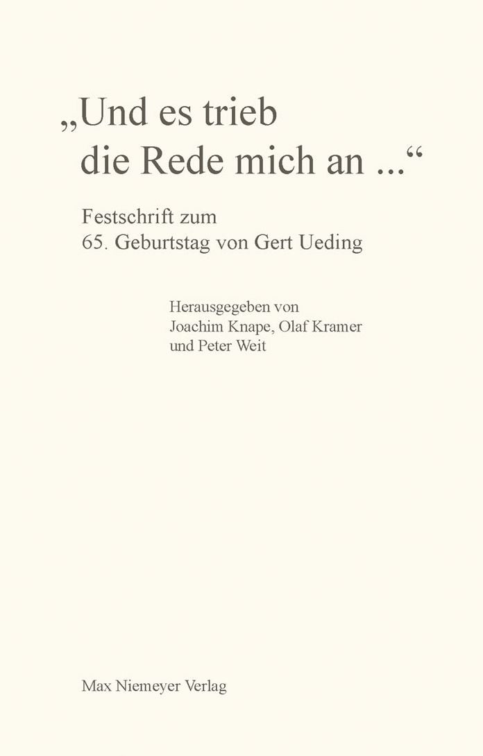 "Und es trieb die Rede mich an...": Festschrift zum 65. Geburtstag von Gert Ueding