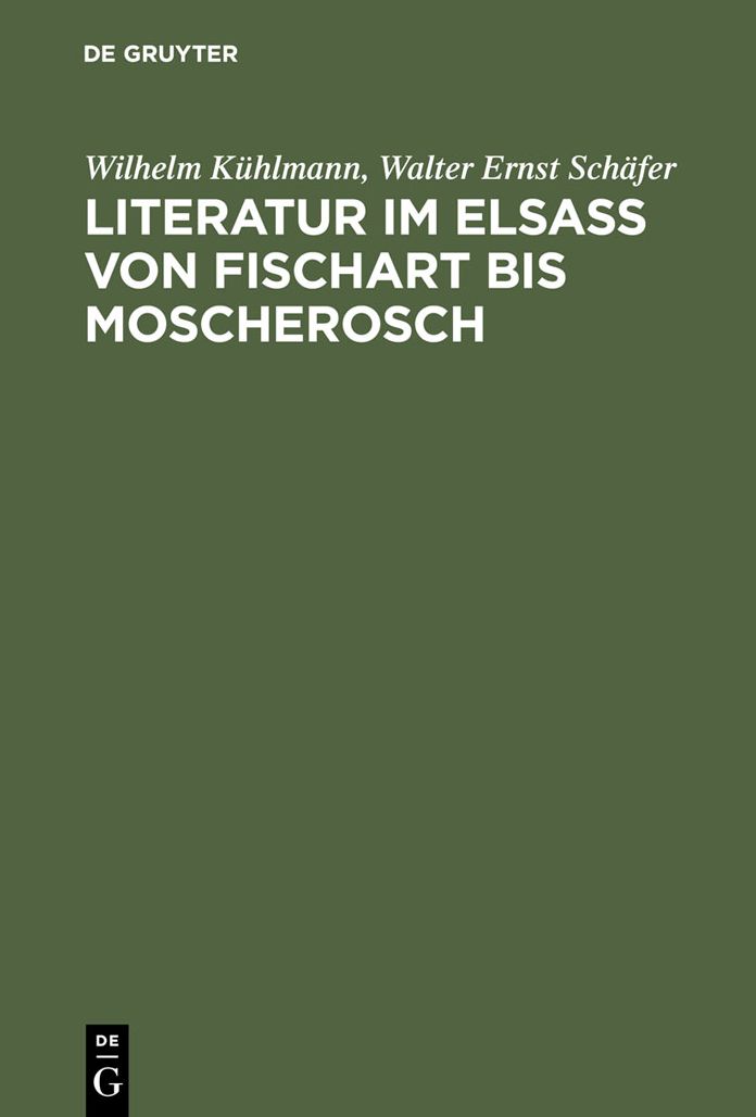 Literatur im Elsass von Fischart bis Moscherosch: Gesammelte Studien