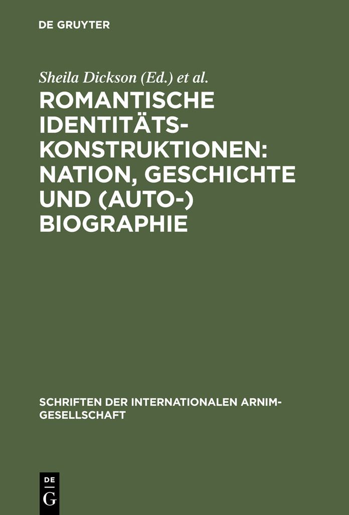 Romantische Identitatskonstruktionen: Nation, Geschichte und (Auto-)Biographie: Glasgower Kolloquium der Internationalen Arnim-Gesellschaft
