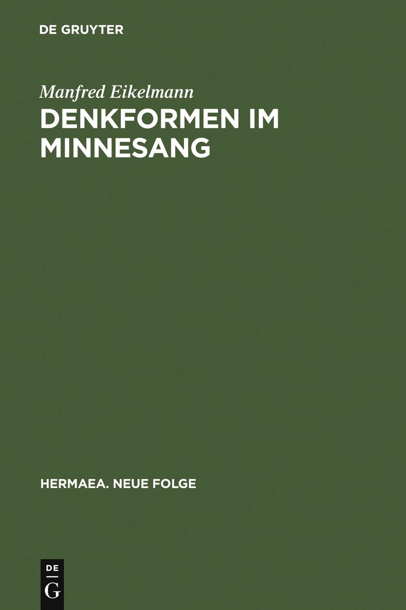 Denkformen im Minnesang: Untersuchungen zu Aufbau, Erkenntnisleistung und Anwendungsgeschichte konditionaler Strukturmuster im Minnesang bis um 1300