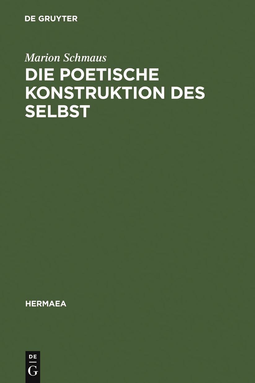 Die poetische Konstruktion des Selbst: Grenzgange zwischen Fruhromantik und Moderne: Novalis, Bachmann, Christa Wolf, Foucault