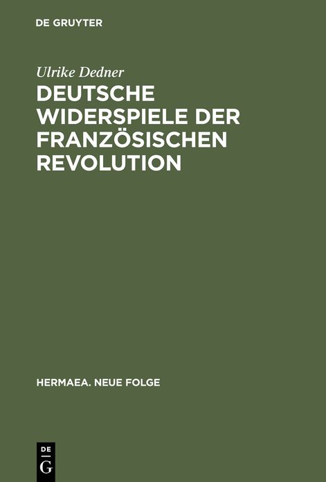 Deutsche Widerspiele der Franzosischen Revolution: Reflexionen des Revolutionsmythos im selbstbezuglichen Spiel von Goethe bis Durrenmatt