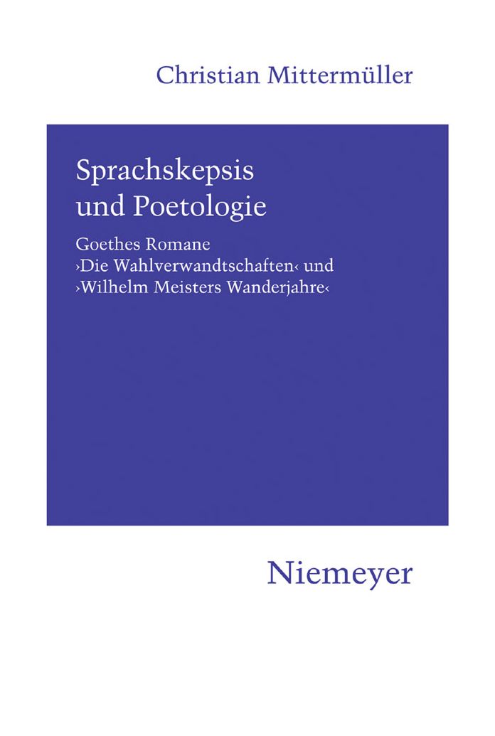 Sprachskepsis und Poetologie: Goethes Romane 'Die Wahlverwandtschaften' und 'Wilhelm Meisters Wanderjahre'