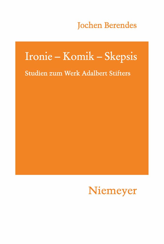 Ironie - Komik - Skepsis: Studien zum Werk Adalbert Stifters