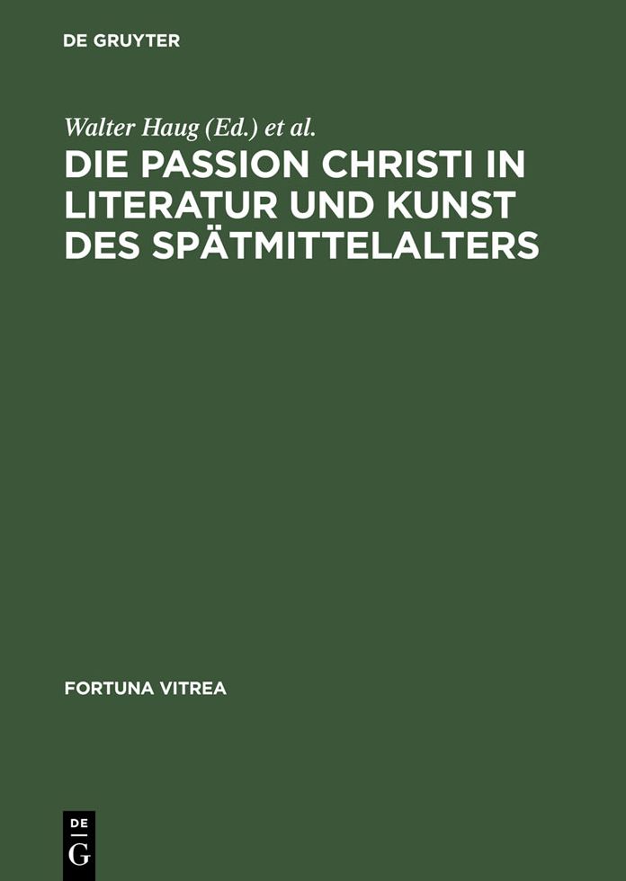 Die Passion Christi in Literatur und Kunst des Spatmittelalters: [uberarb. Fassung der Beitrage zum 8. Reisensburger Arbeitsgesprach vom 29. November bis 1. Dezember 1991]