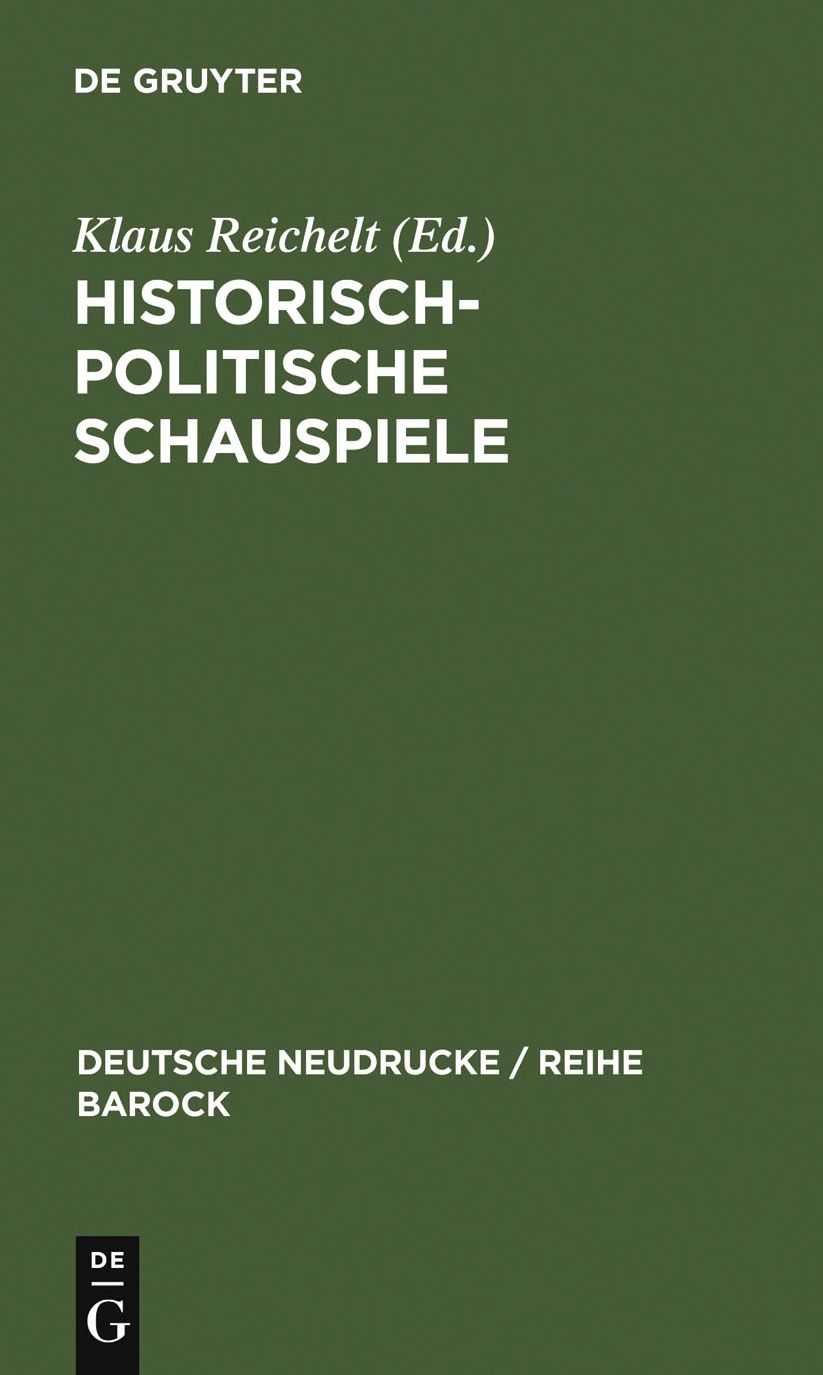 Historisch-politische Schauspiele: Ratio Status (1668). Die Teutsche Gross-Konigin Leonilda (1673)