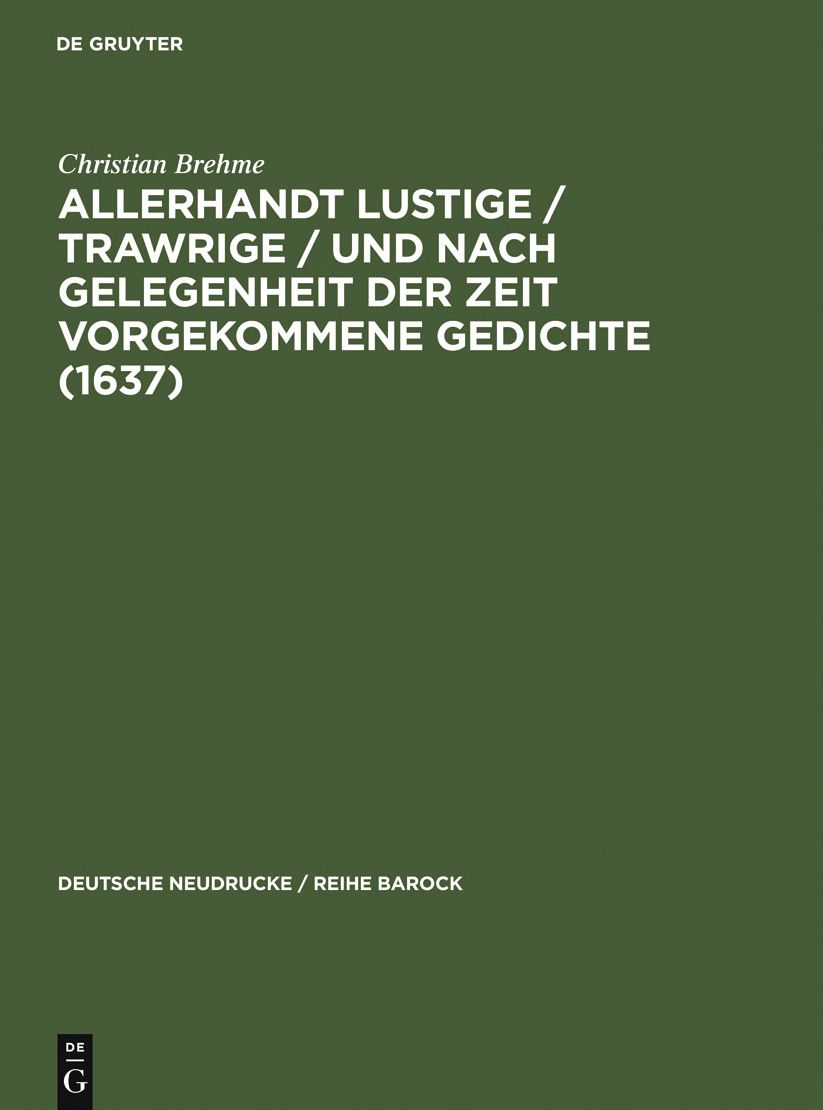 Allerhandt Lustige / Trawrige / vnd nach gelegenheit der Zeit vorgekommene Gedichte (1637): Mit einem Nachwort, Bibliographie und einem Neudruck der "Weltlichen Gedichte" (1640)
