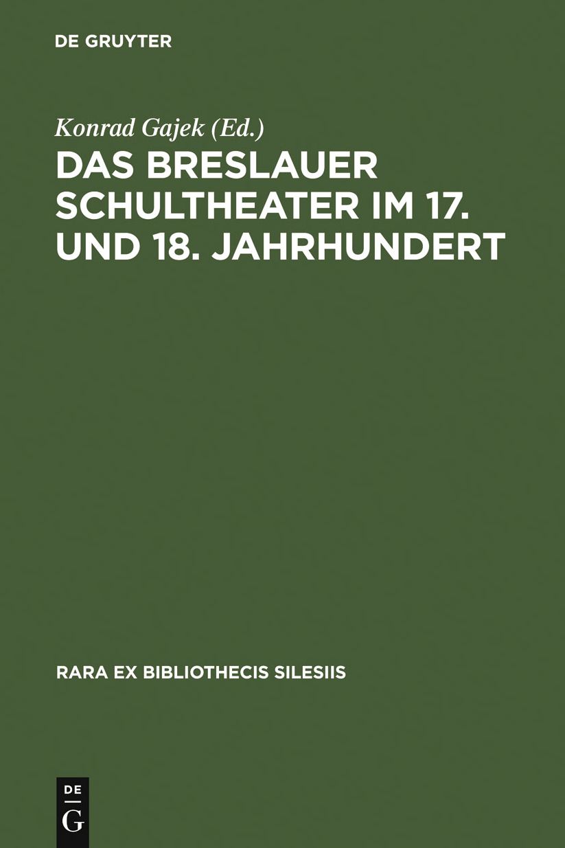 Das Breslauer Schultheater im 17. und 18. Jahrhundert: Einladungsschriften zu den Schulactus und Szenare zu den Auffuhrungen 'formlicher Comodien' an den protestantischen Gymnasien