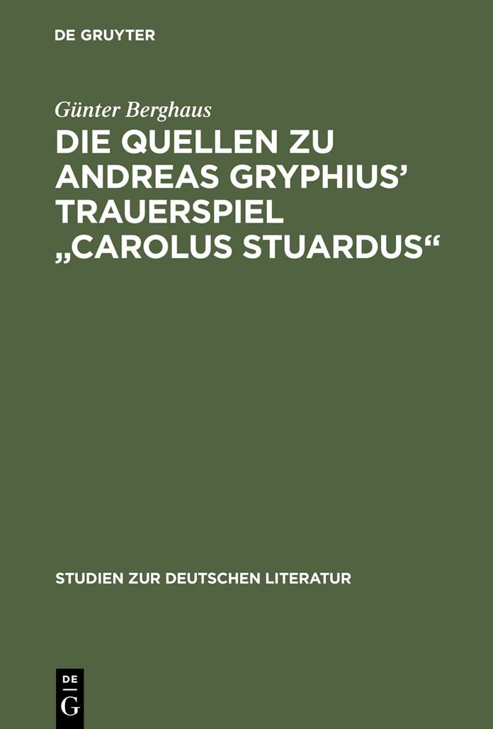 Die Quellen zu Andreas Gryphius' Trauerspiel "Carolus Stuardus": Studien zur Entstehung eines historisch- politischen Martyrerdramas der Barockzeit