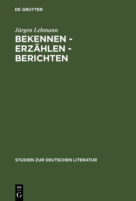 Bekennen, Erzählen, Berichten: Studien Zu Theorie und Geschichte der Autobiographie
