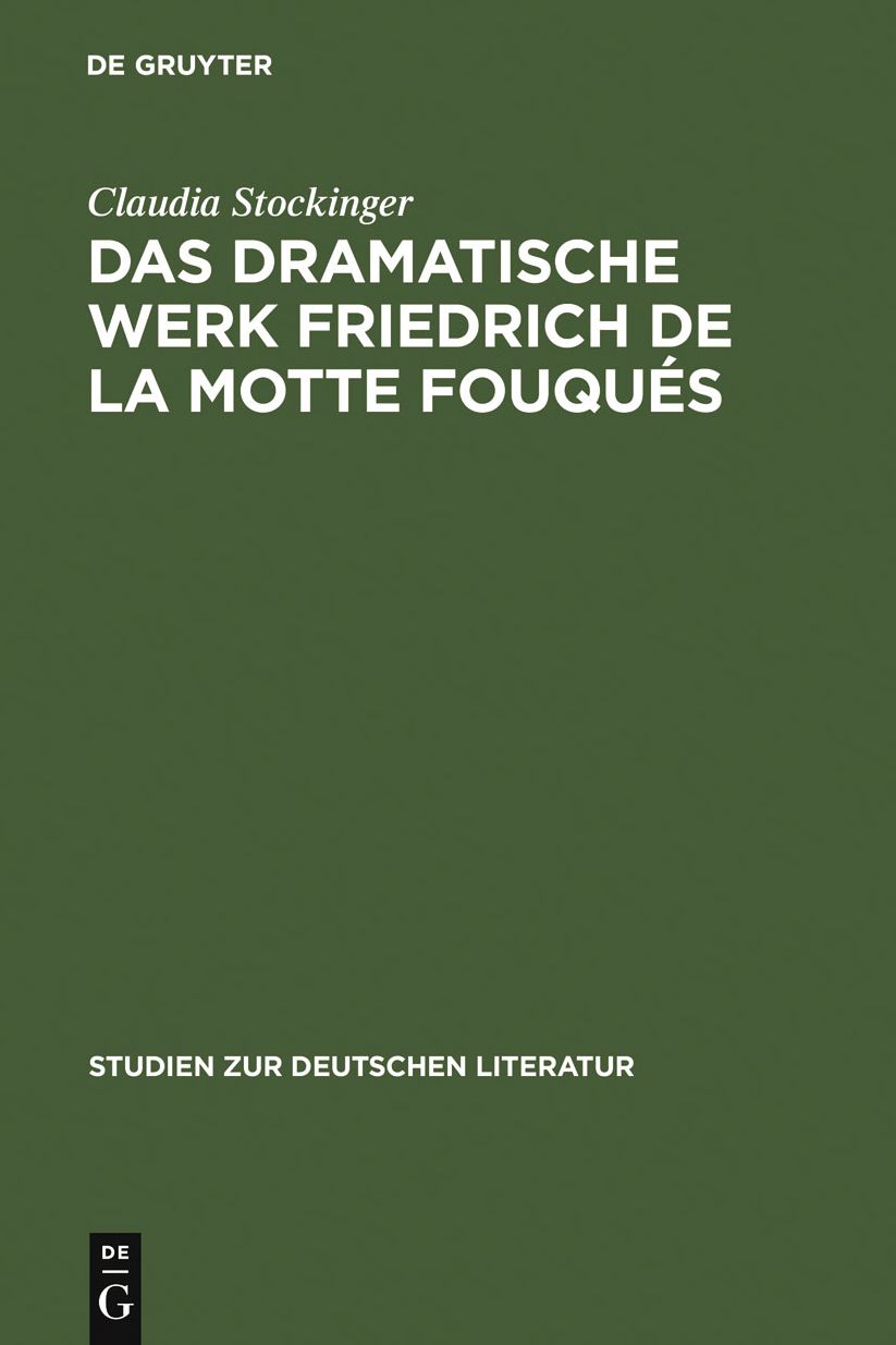 Das dramatische Werk Friedrich de la Motte Fouques: Ein Beitrag zur Geschichte des romantischen Dramas