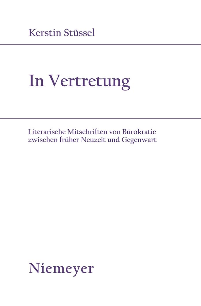 In Vertretung: Literarische Mitschriften von Burokratie zwischen fruher Neuzeit und Gegenwart