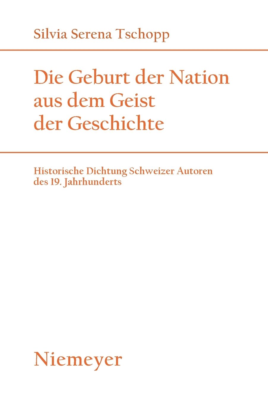 Die Geburt der Nation aus dem Geist der Geschichte: Historische Dichtung Schweizer Autoren des 19. Jahrhunderts