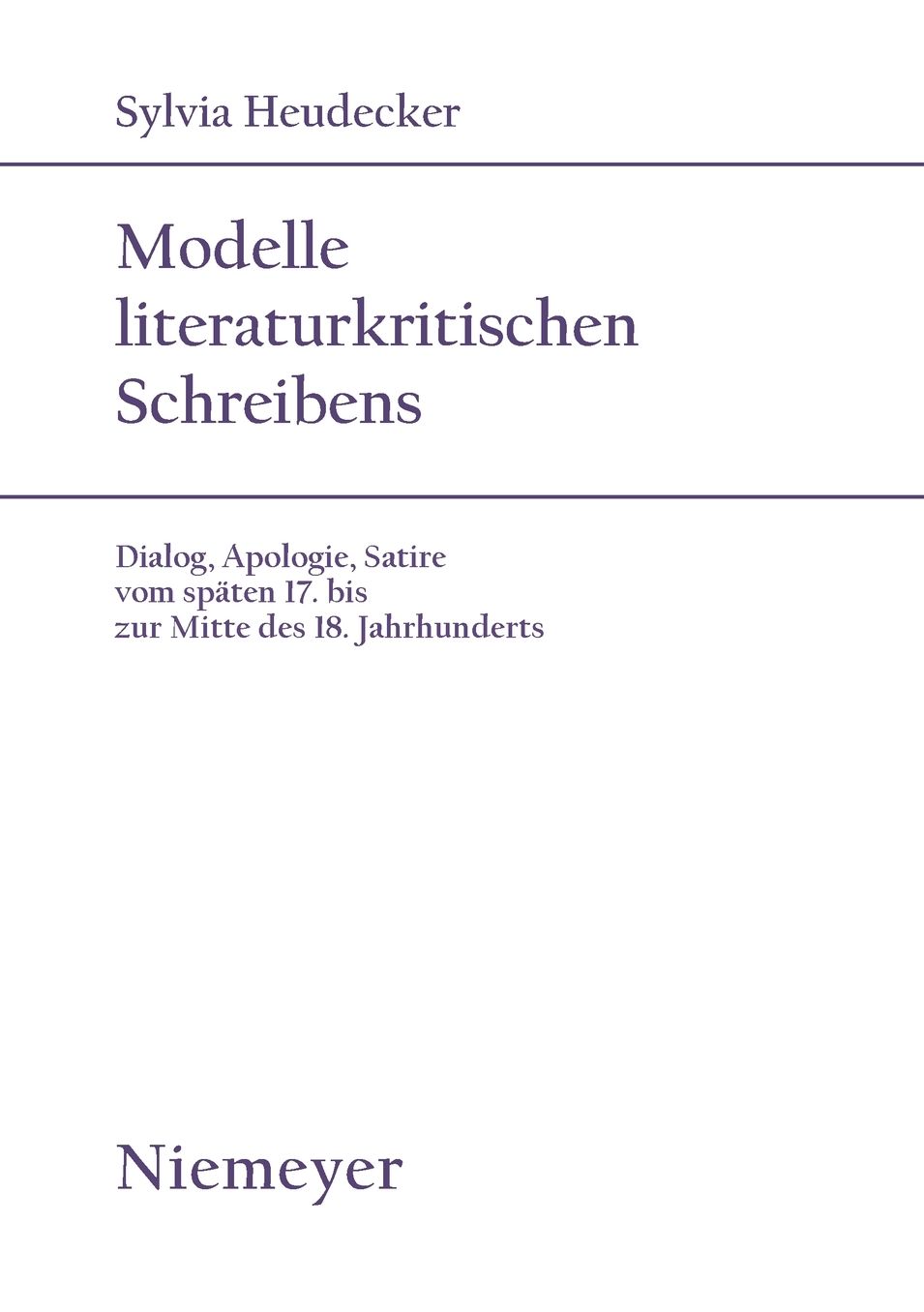 Modelle literaturkritischen Schreibens: Dialog, Apologie, Satire vom spaten 17. bis zur Mitte des 18. Jahrhunderts