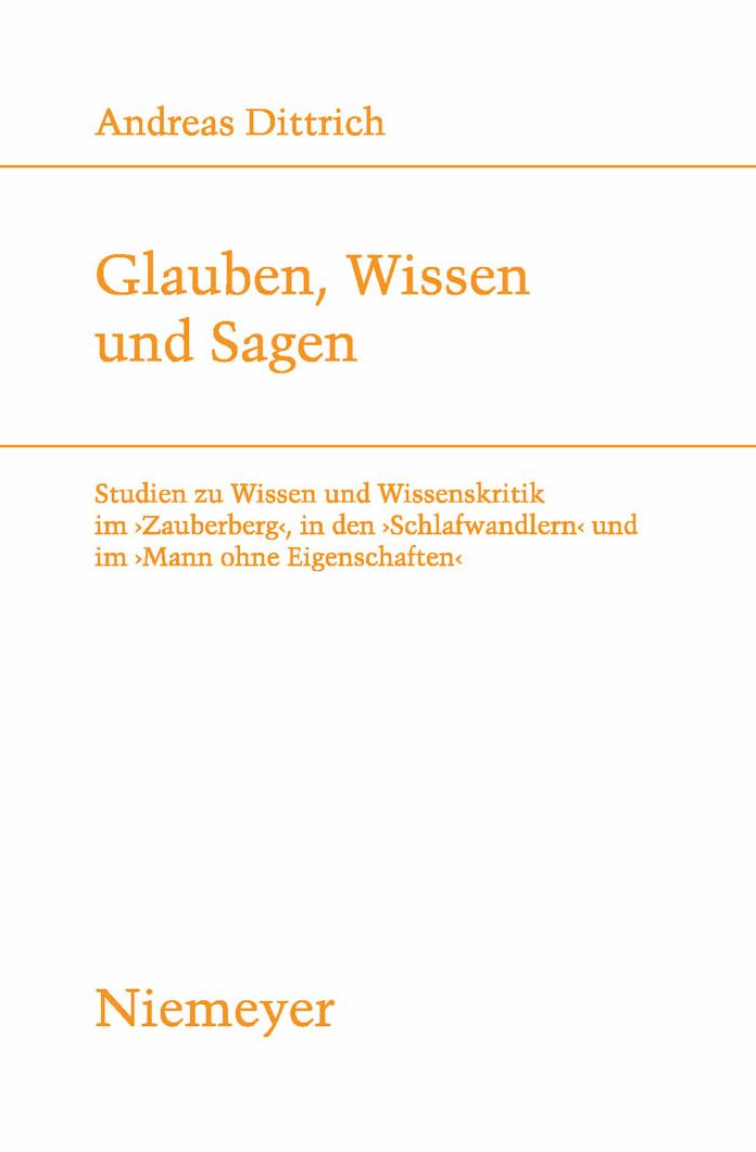 Glauben, Wissen und Sagen: Studien zu Wissen und Wissenskritik im 'Zauberberg', in den 'Schlafwandlern' und im 'Mann ohne Eigenschaften'
