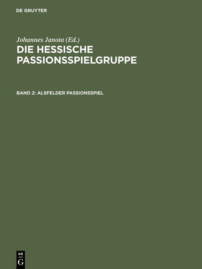 Alsfelder Passionsspiel: "Frankfurter Dirigierrolle" mit den Paralleltexten. Weitere Spielzeugnisse. "Alsfelder Passionsspiel" mit den Paralleltexten.