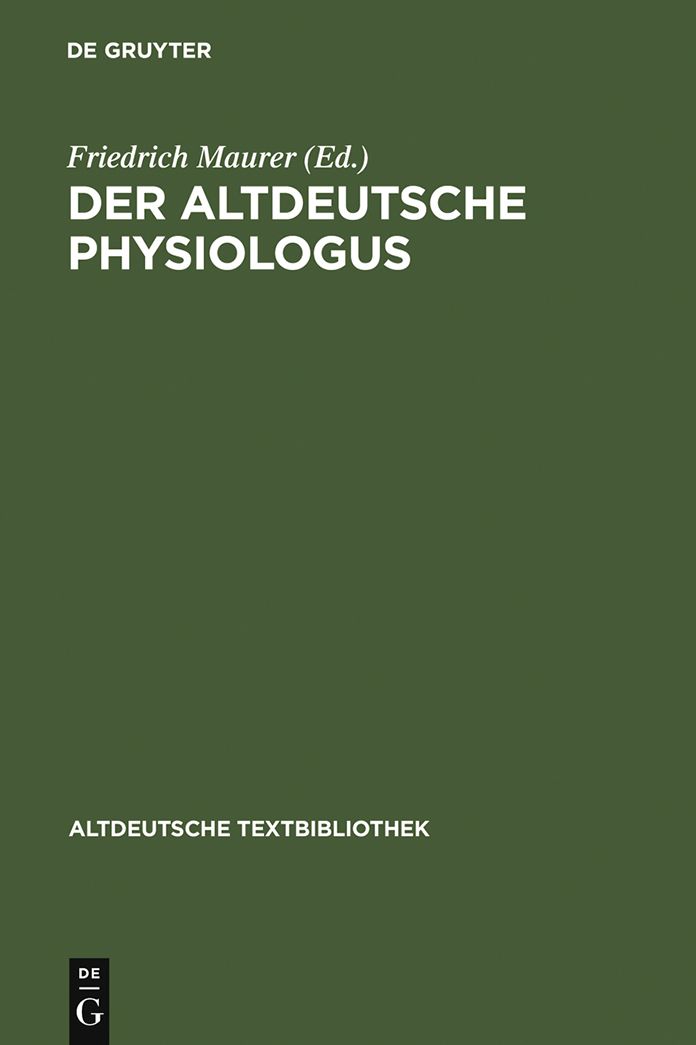 Der altdeutsche Physiologus: Die Millstater Reimfassung und die Wiener Prosa (nebst dem lateinischen Text und dem althochdeutschen Physiologus)