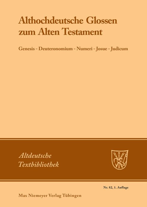Althochdeutsche Glossen zum Alten Testament: Genesis - Deuteronomium - Numeri - Josue - Judicum