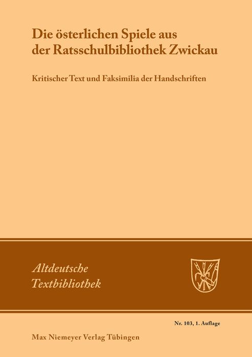 Die osterlichen Spiele aus der Ratsschulbibliothek Zwickau: Kritischer Text und Faksimilia der Handschriften