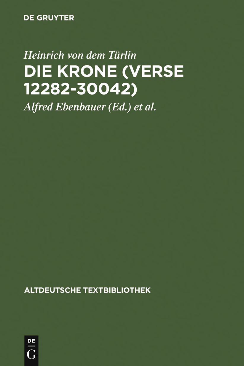 Die Krone (Verse 12282-30042): Nach der Handschrift Cod.Pal.germ. 374 der Universitatsbibliothek Heidelberg nach Vorarbeiten von Fritz Peter Knapp und Klaus Zatloukal