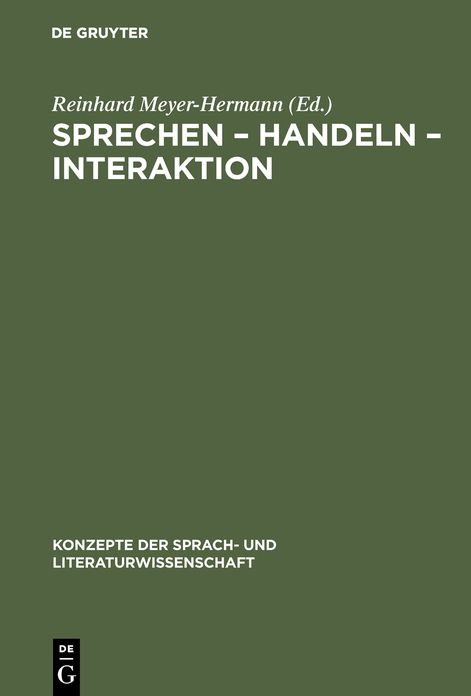 Sprechen - Handeln - Interaktion: Ergebnisse aus Bielefelder Forschungsprojekten zu Texttheorie, Sprechakttheorie und Konversationsanalyse