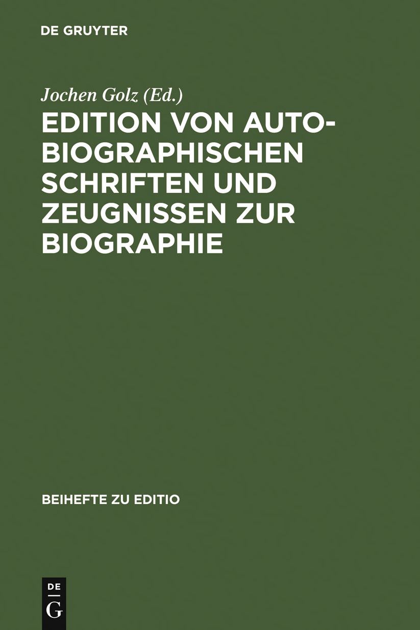 Edition von autobiographischen Schriften und Zeugnissen zur Biographie: Internationale Fachtagung der Arbeitsgemeinschaft fur germanistische Edition an der Stiftung Weimarer Klassik, 2.-5. Marz 1994, autor- und problembezogene Referate