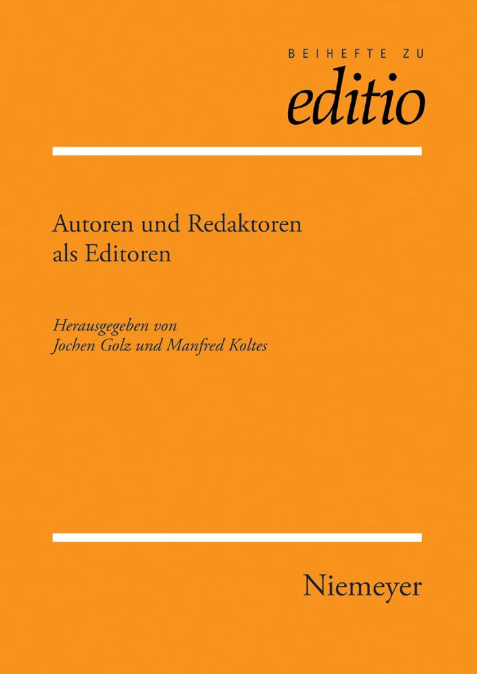 Autoren und Redaktoren als Editoren: Internationale Fachtagung der Arbeitsgemeinschaft fur germanistische Edition und des Sonderforschungsbereiches 482 'Ereignis Weimar-Jena: Kultur um 1800' der Friedrich-Schiller-Universitat Jena, veranstaltet von der Kl