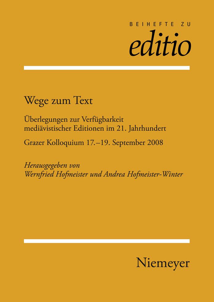 Wege zum Text: Uberlegungen zur Verfugbarkeit mediavistischer Editionen im 21. Jahrhundert. Grazer Kolloquium 17.-19. September 2008