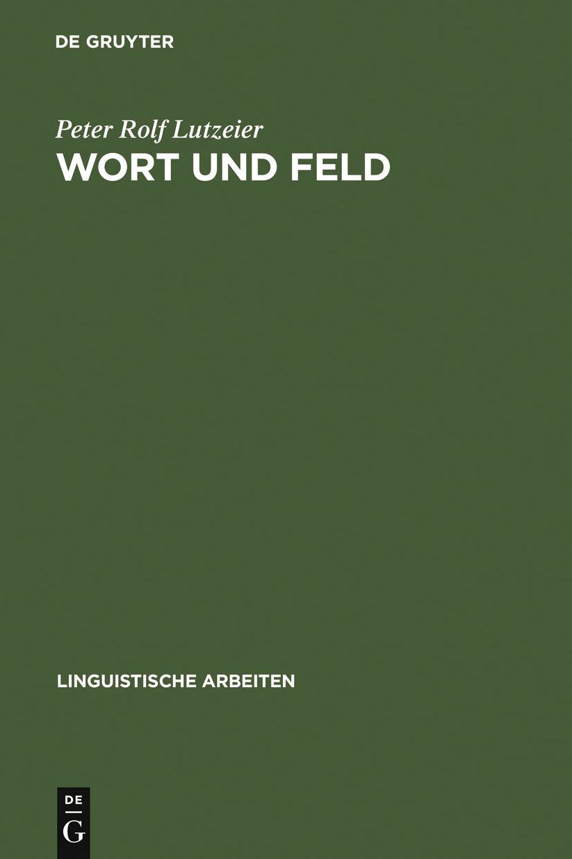 Wort und Feld: wortsemantische Fragestellungen mit besonderer Berucksichtigung des Wortfeldbegriffes