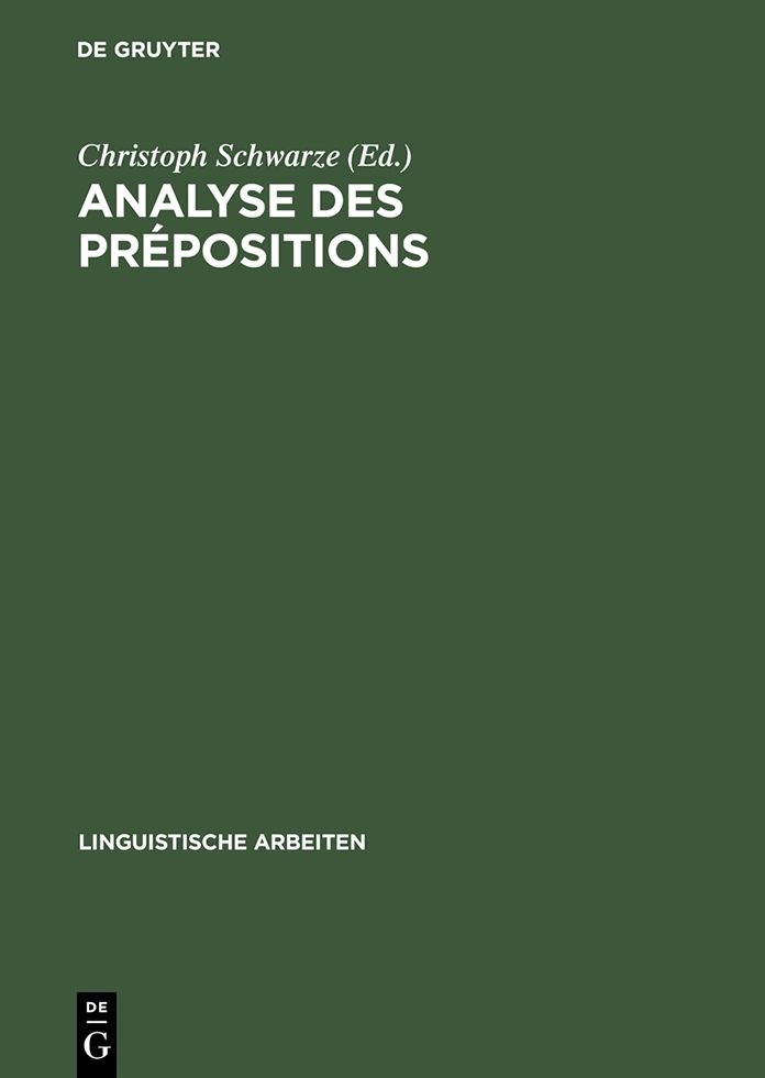 Analyse des prepositions: IIIme Colloque Franco-Allemand de Linguistique Theorique du 2 au 4 fevrier 1981 a Constance
