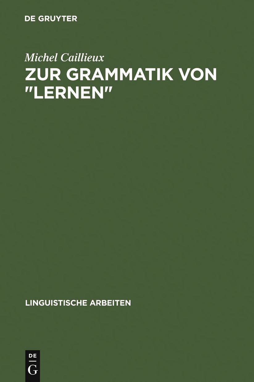 Zur Grammatik von "lernen": semantische Untersuchungen als Grundlage curricularer und lerntheoretischer Uberlegungen