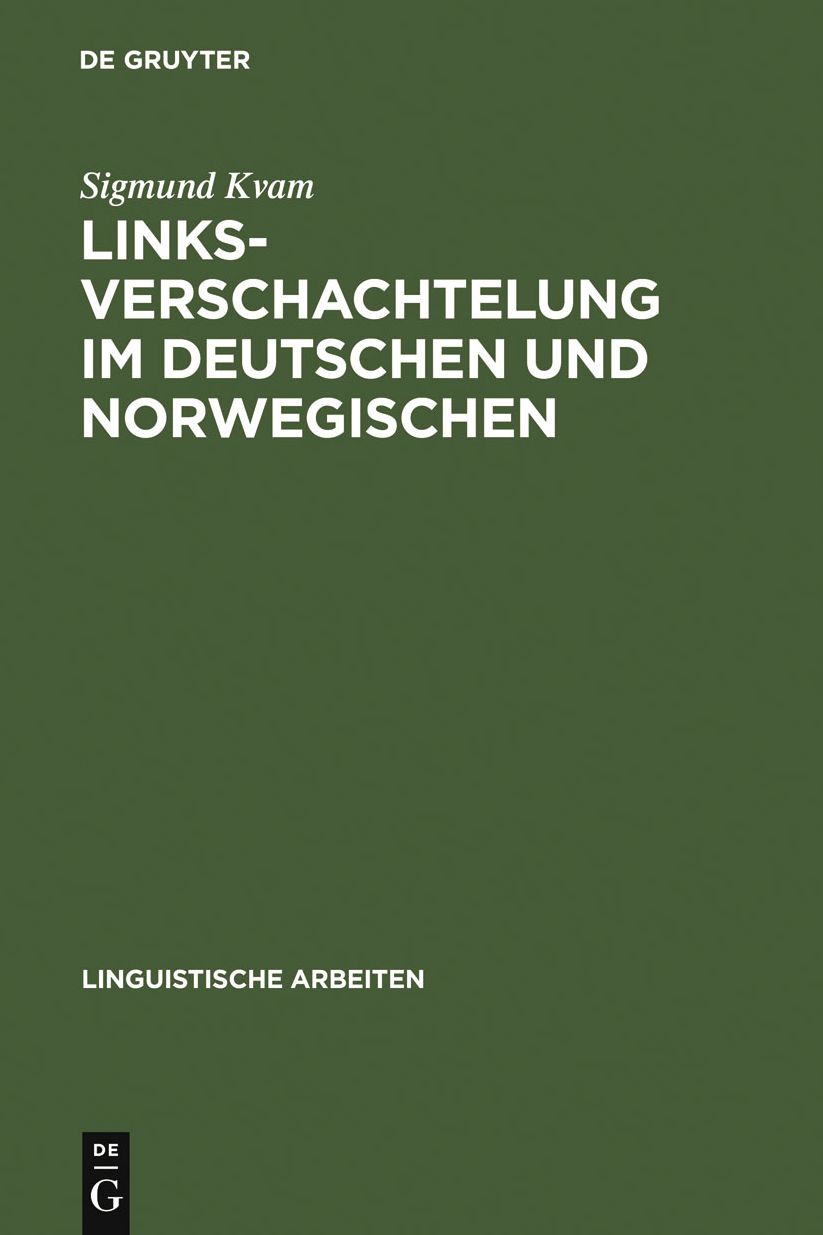 Linksverschachtelung im Deutschen und Norwegischen: Eine kontrastive Untersuchung zur Satzverschrankung und Infinitivverschrankung in der deutschen und norwegischen Gegenwartssprache