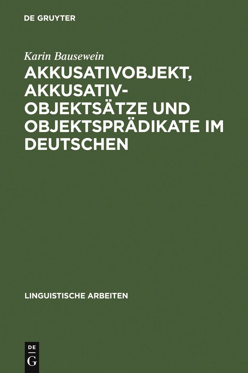 Akkusativobjekt, Akkusativobjektsatze und Objektspradikate im Deutschen: Untersuchungen zu ihrer Syntax und Semantik