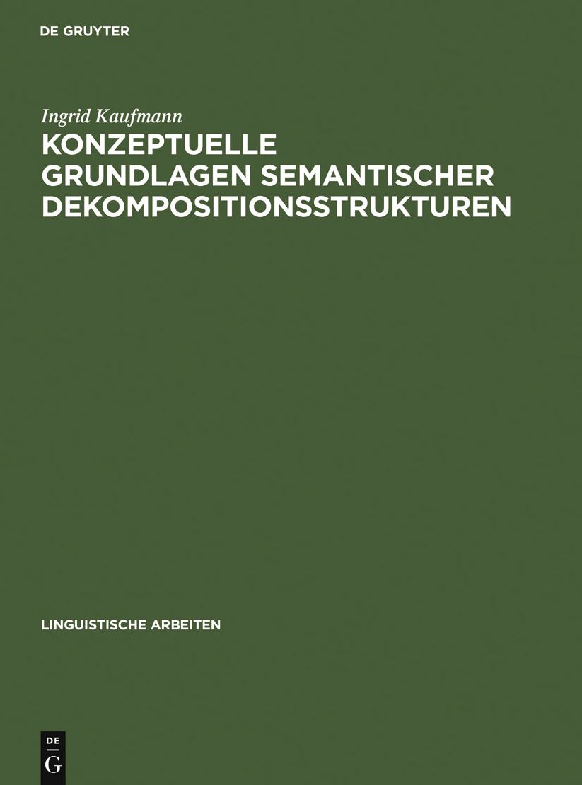 Konzeptuelle Grundlagen semantischer Dekompositionsstrukturen: Die Kombinatorik lokaler Verben und pradikativer Komplemente