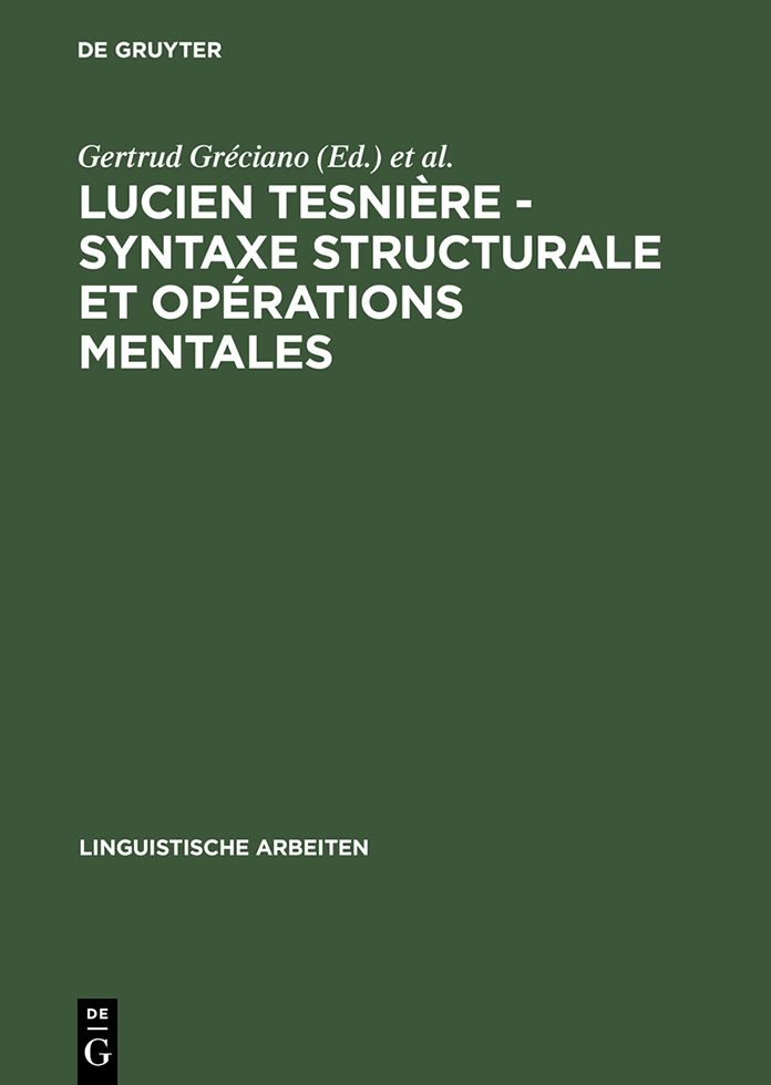 Lucien Tesniere - Syntaxe structurale et operations mentales: Akten des deutsch-franzosischen Kolloquiums anlasslich der 100. Wiederkehr seines Geburtstages, Strasbourg 1993